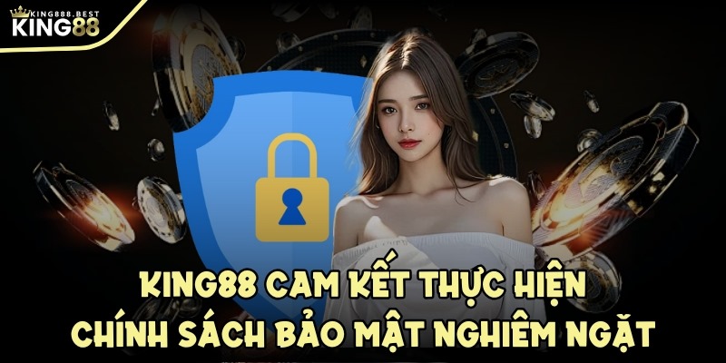 Hệ thống cam kết thực hiện chính sách bảo mật nghiêm ngặt